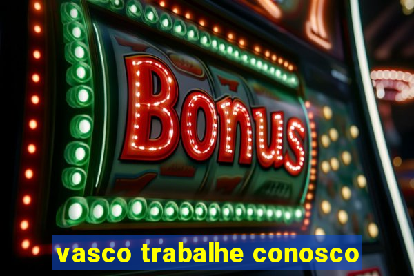 vasco trabalhe conosco